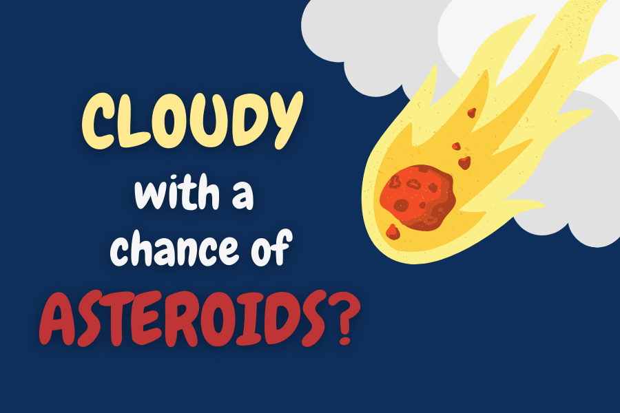 Cloudy+With+A+Chance+of+Asteroids%3F