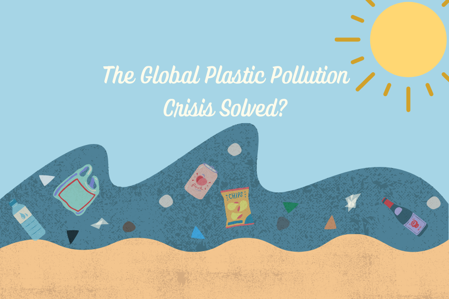 The Global Plastic Pollution Crisis Solved?
