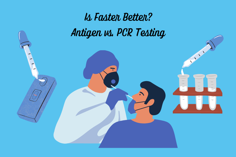 Is+Faster+Better%3F+Antigen+vs.+PCR+Testing