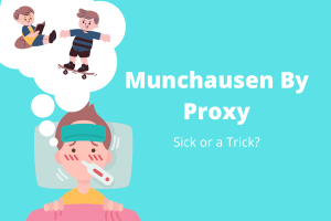 Munchausen By Proxy: Sick or a Trick?