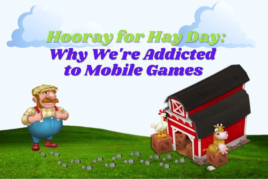 Hooray for Hayday: Why Were Addicted to Mobile Games
